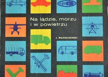 NA LĄDZIE MORZU I W POWIETRZU - WOJCIECHOWSKI J.