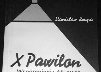 X Pawilon. Wspomnienia AK-owca ze śledztwa na Rakowieckiej -Stanisław Krupa