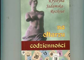 Na ołtarzu codzienności - Krystyna Jadamska Rozkrut