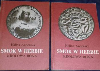 Smok w herbie. Królowa Bona -Tom 1 i 2 -  Halina Auderska