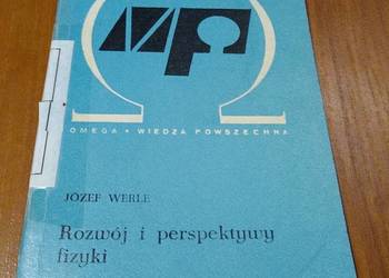 Rozwój i perspektywy fizyki / Józef Werle Rozwój i perspektywy fizyki / Józef Werle