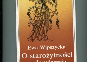 O starożytności polemicznie - Wipszycka