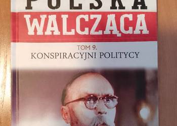 Polska Walcząca tom 9 Konspiracyjni Politycy książka nowa