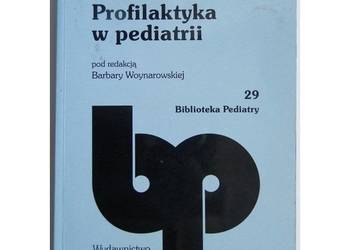 Profilaktyka w pediatrii - Woynarowska Barbara