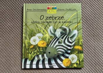 "O zebrze, która chciała być w kwiatki" A.Onichimowska, J.Sedlaczek