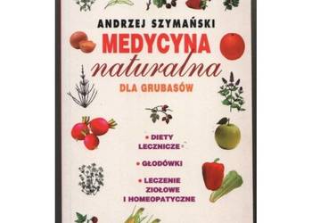 Medycyna naturalna dla grubasów - Szymański Andrzej