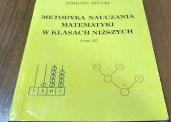 Metodyka nauczania matematyki w klasach niższych Cz. 3 Edmund Stucki