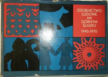 ZDOBNICTWO LUDOWE NA GÓRNYM ŚLĄSKU 1945-1970