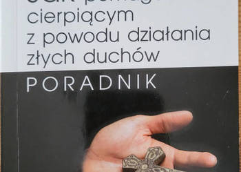 Jak pomagać cierpiącym z powodu działania złych duchów.