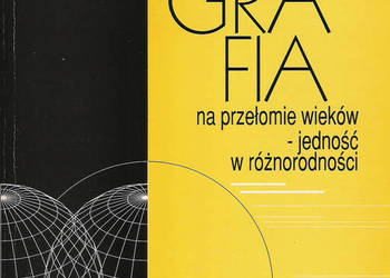 Geografia na przełomie wieków-jedność w różnorodności.