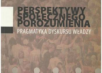 Perspektywy społecznego porozumienia. Pragmatyka dyskursu wł