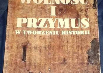 Wolność i przymus w tworzeniu historii - Jerzy Topolski