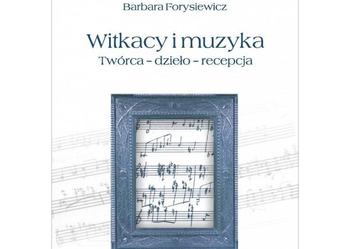 Witkacy i muzyka. Twórca – dzieło – recepcja