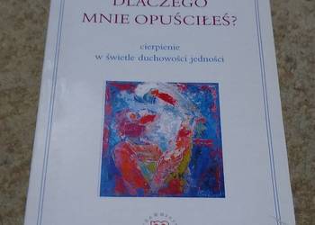 Dlaczego mnie opuściłeś? cierpienie w świetle ducho Lubich