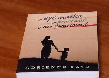 Być matką pracować i nie zwariować, Adrienne Katz