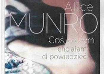 COŚ O CZYM CHCIAŁEM CI POWIEDZIEĆ - MUNRO ALICE