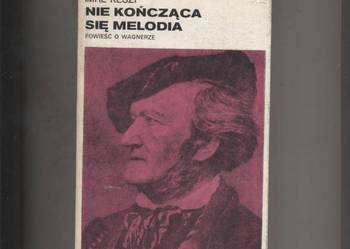 Nie kończaca się melodia Powieść o Wagnerze