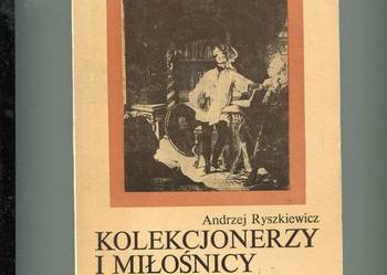 Kolekcjonerzy i miłośnicy - Andrzej Ryszkiewicz