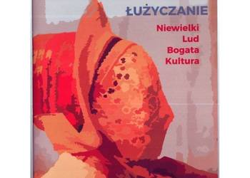 Łużyczanie Niewielki Lud Bogata Kultura