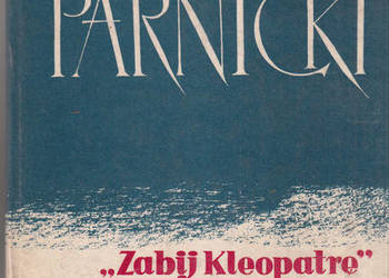 (02280) „ZABIJ KLEOPATRĘ” – TEODOR PARNICKI