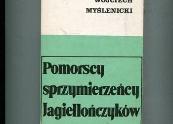 Pomorscy sprzymierzeńcy Jagiellończyków - Wojciech Myślenicki