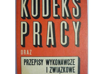 Kodeks Pracy Przepisy Wprowadzające oraz Przepisy Wykonawcze i Związkowe