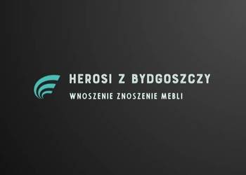 Herosi z Bydgoszczy wnoszenie znoszenie przenoszenie wynosze