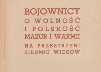 BOJOWNICY o WOLNOŚĆ i POLSKOŚĆ MAZUR i WARMII
