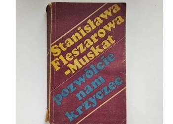 Stanisława Fleszarowa Muskat  Pozwólcie nam krzyczeć