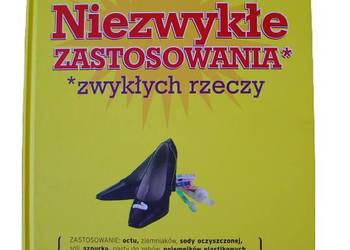Niezwykłe zastosowania zwykłych rzeczy Praca zbiorowa