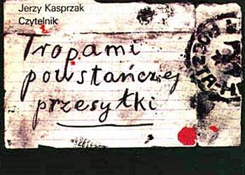 TROPAMI POWSTAŃCZEJ PRZESYŁKI - Jerzy Kasprzak wyd. Czytelni