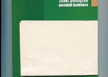 Autentyczne i fałszywe znaki pieniężne Poradnik bankowca