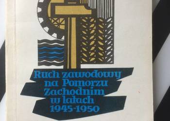 ( 3685 ) Ruch Zawodowy Na Pomorzu Zachodnim W Latach 1945-1950