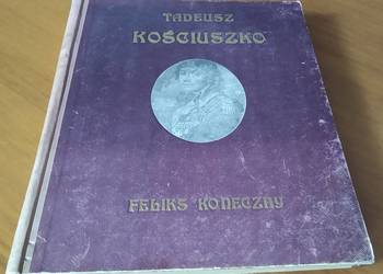 Tadeusz Kościuszko na setną rocznicę zgonu .. życie - czyny - duch Koneczny