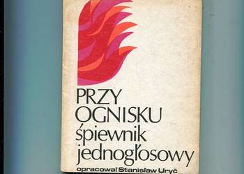 Przy ognisku śpiewnik jednogłosowy -Stanisław Uryć opr.