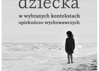Prawa dziecka w wybranych kontekstach opiekuńczo-wychowawczy