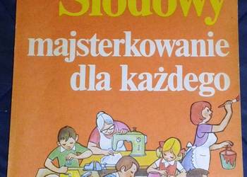 Majsterkowanie dla każdego - Adam Słodowy