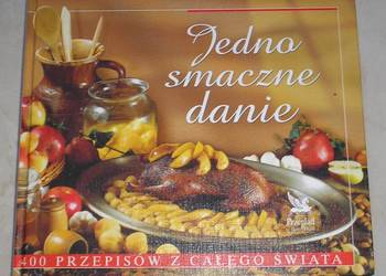 Jedno smaczne danie. 400 przepisów z całego świata