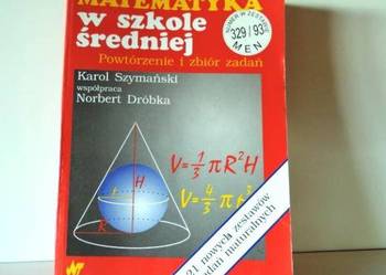 MATEMATYKA W SZKOLE ŚREDNIEJ - POWTÓRZENIE I ZBIÓR ZADAŃ