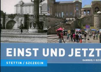 Einst und jetzt Stettin Dawniej i dziś Szczecin