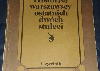 Historycy warszawscy ostatnich dwóch stuleci - red. Aleksander Gieysztor