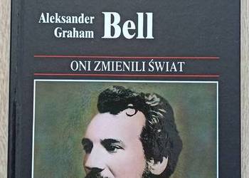Aleksander Graham Bell. Oni zmienili świat - Michael Pollard