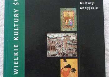 Wielkie kultury świata: islam, Chiny, Japonia, kultury Andów