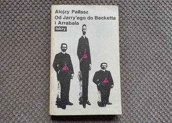 "Od Jarry'ego do Becketta i Arrabala" Alojzy Pałłasz