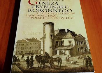Geneza Trybunału Koronnego. Studium z dziejów sądownictwa polskiego Balzer