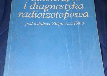 Radioterapia i diagnostyka radioizotopowa - Zbigniew Toth
