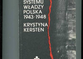 Narodziny systemu władzy Polska 1943-1948 -Krystyna Kersten
