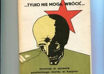 Tylko nie mogą wrócić Dowody w sprawie sowieckiego mord