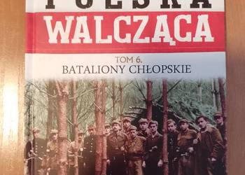 Polska Walcząca tom 6 bataliony chłopskie książka nowa