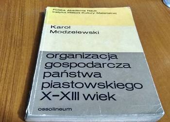 Organizacja gospodarcza państwa piastowskiego X-XIII wiek Karol Modzelewski